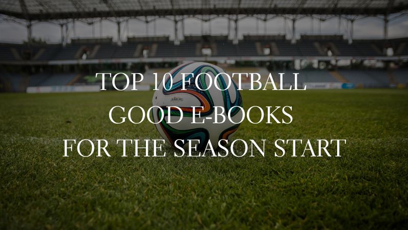 GOOD E-BOOKS - Top 10 Football Good E-Books for the Season Start