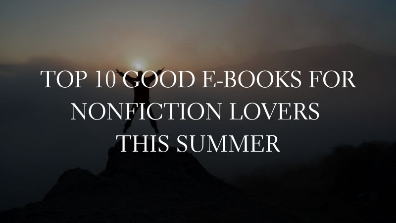 GOOD E-BOOKS - Top 10 Good E-Books for Nonfiction Lovers This Summer