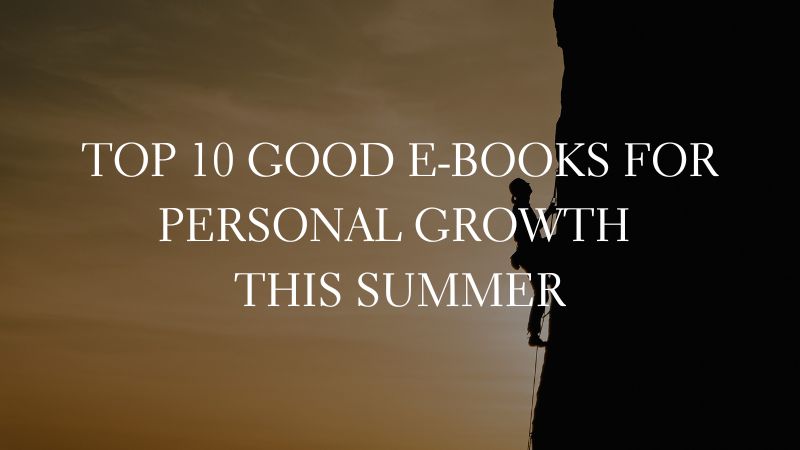 GOOD E-BOOKS - Top 10 Good E-Books for Personal Growth This Summer