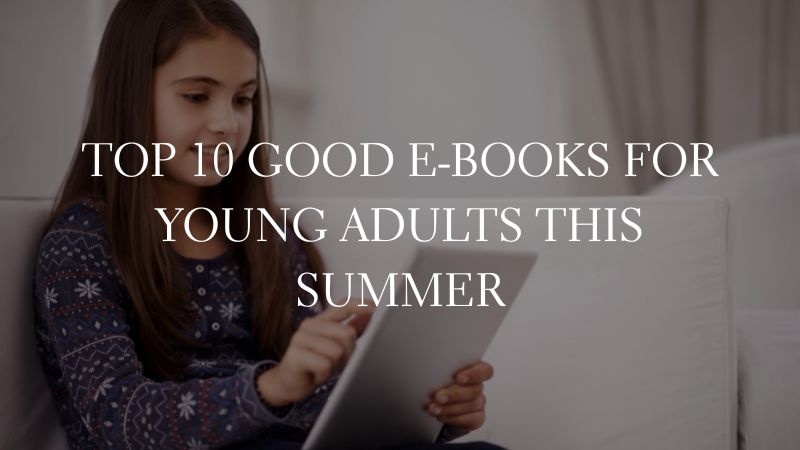GOOD E-BOOKS - Top 10 Good E-Books for Young Adults This Summer