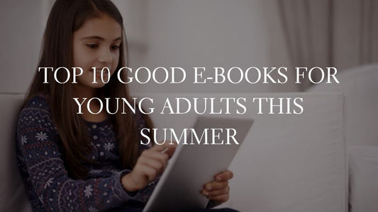 GOOD E-BOOKS - Top 10 Good E-Books for Young Adults This Summer