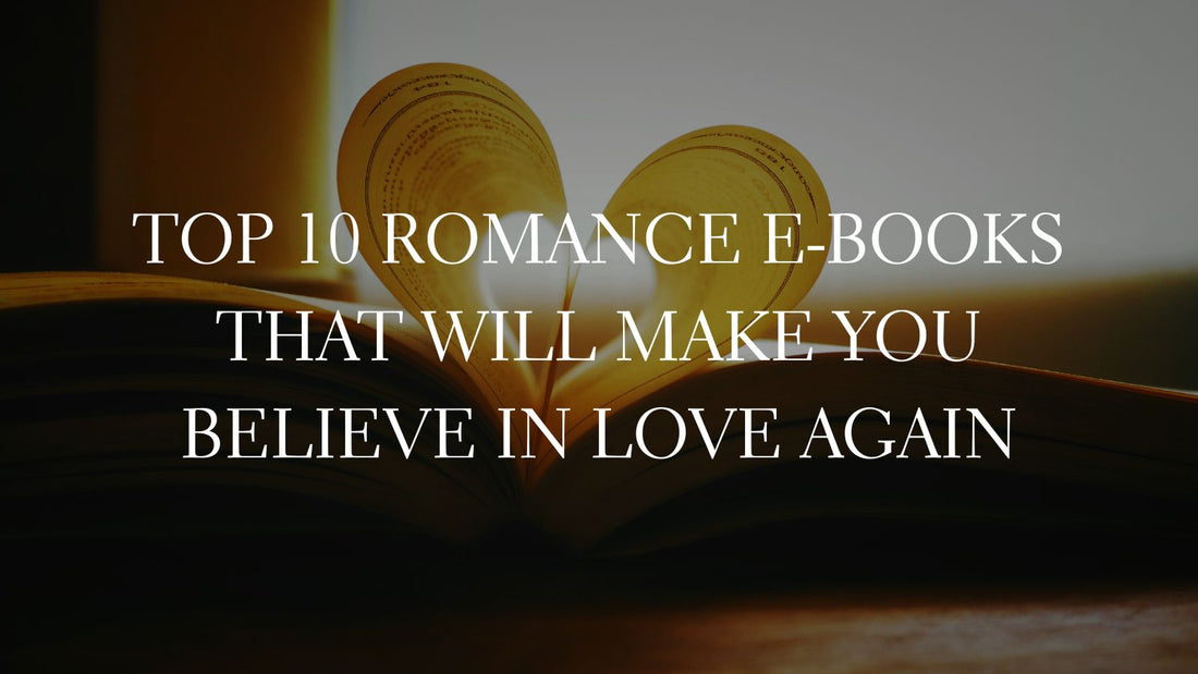 GOOD E-BOOKS - Top 10 Romance E-Books That Will Make You Believe in Love Again