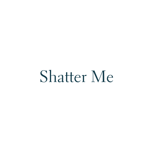 Shatter Me