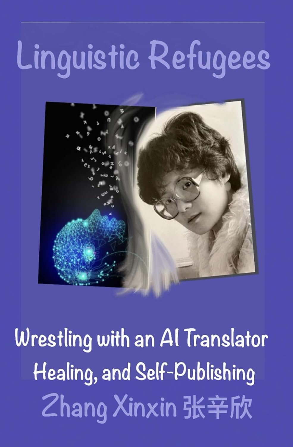 Linguistic Refugees Wrestling with an AI Translator, Healing and Self-Publishing