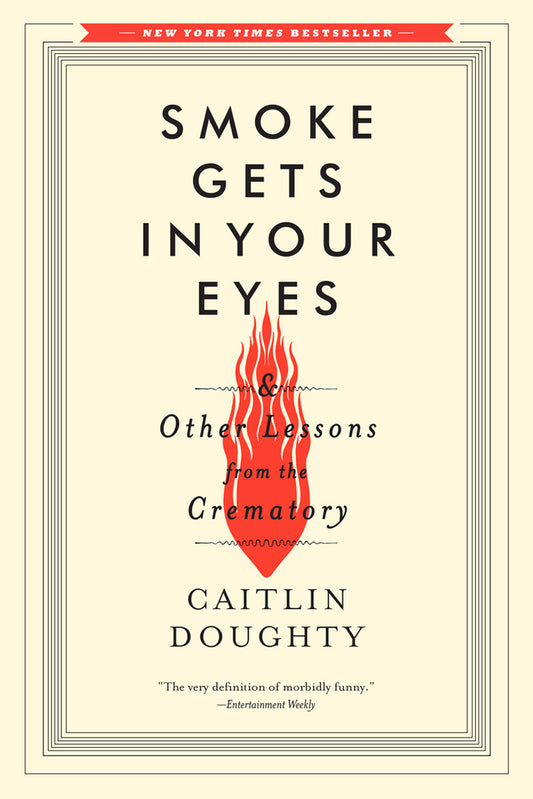Smoke Gets in Your Eyes & Other Lessons from the Crematory