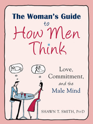 The Woman's Guide to How Men Think